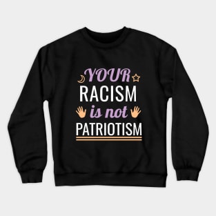 Your racism is not patriotism Crewneck Sweatshirt